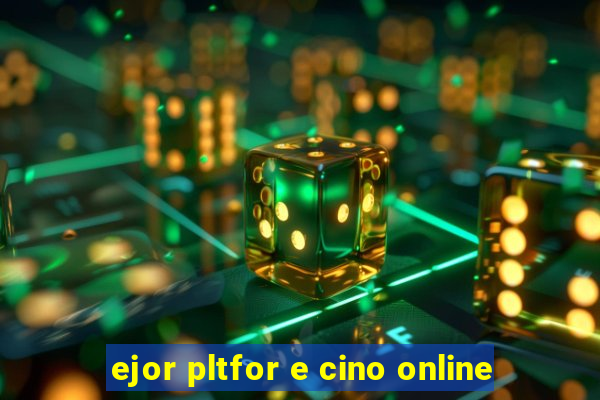 ejor pltfor e cino online